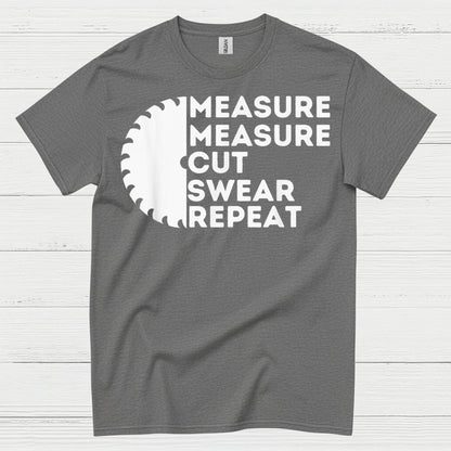 Measure Measure Cut Swear Repeat T Shirt