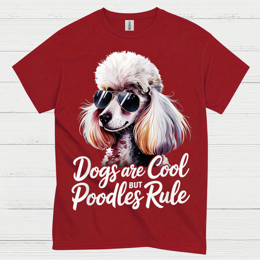 Dogs Are Cool But Poodles Rule T Shirt