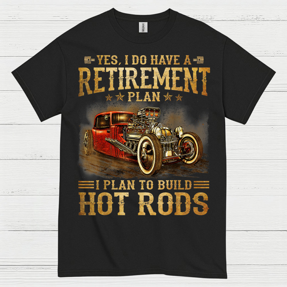 My Retirement Plan Is Building Hot Rods T Shirt