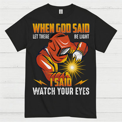 When God Said Light Welder T Shirt