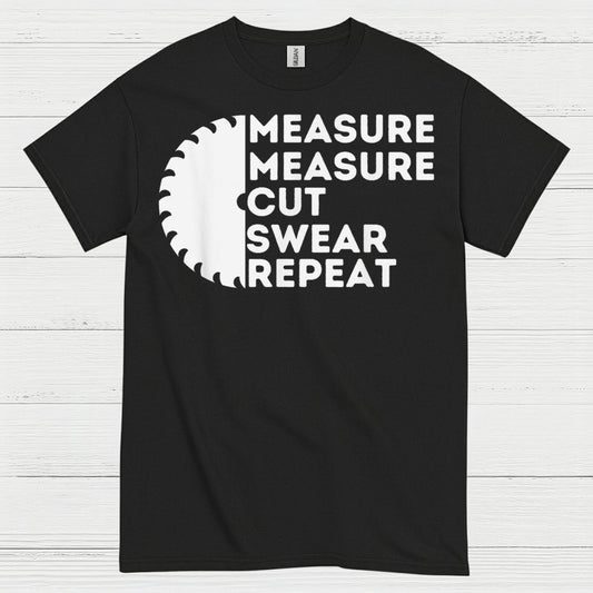 Measure Measure Cut Swear Repeat T Shirt
