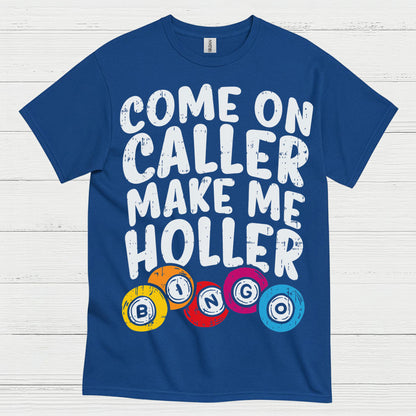 Come On Caller Make Me Holler Quote T Shirt
