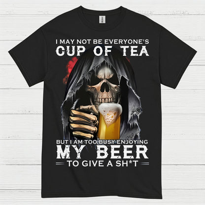 I May Not Be Everyone's Cup Of Tea Beer T Shirt