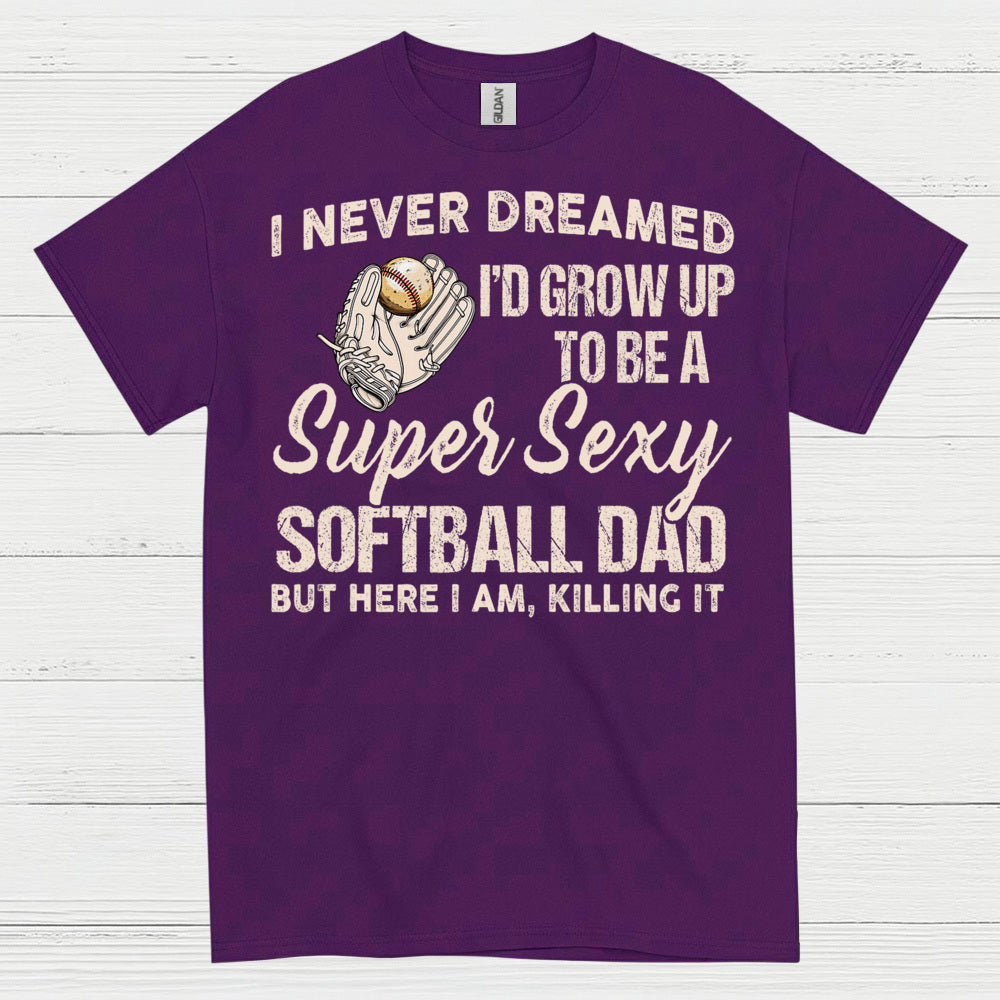 Super Sexy Softball Dad T Shirt