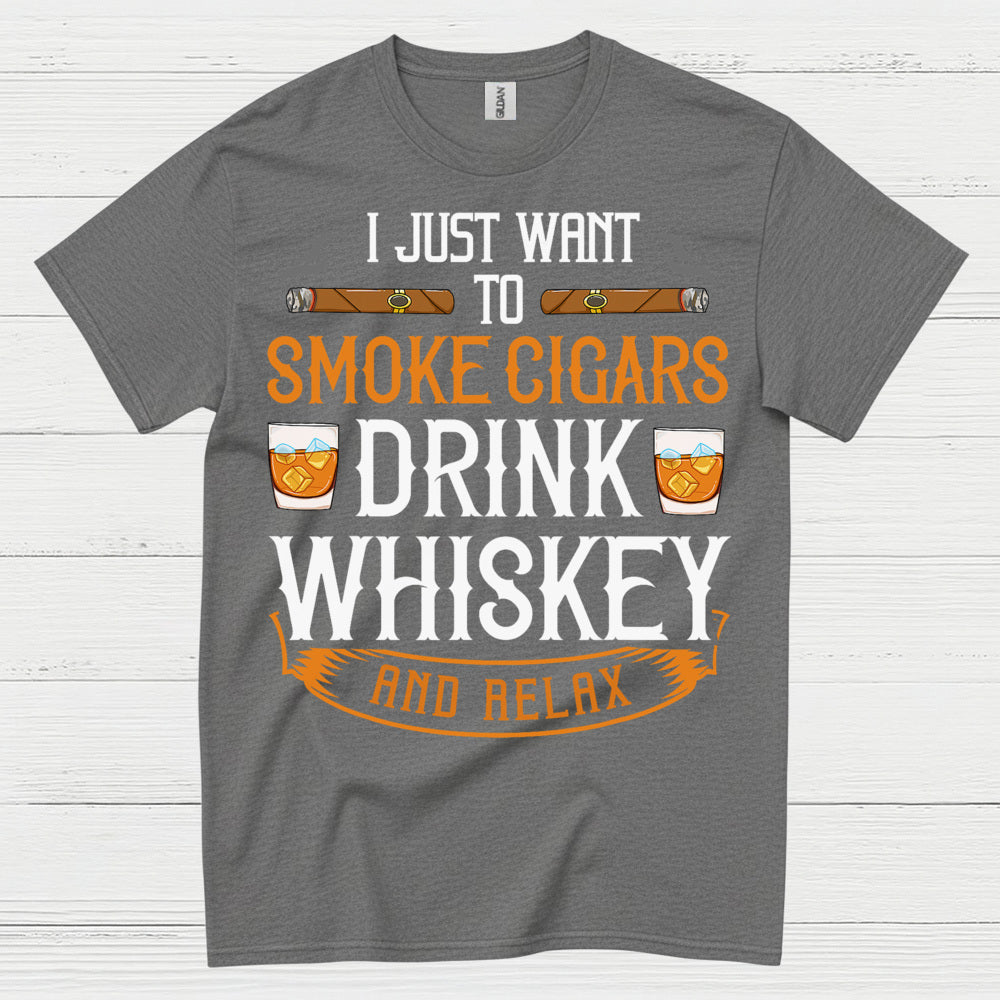 I Just Want To Smoke Cigars Drink Whiskey T Shirt