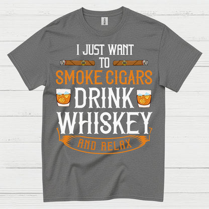 I Just Want To Smoke Cigars Drink Whiskey T Shirt