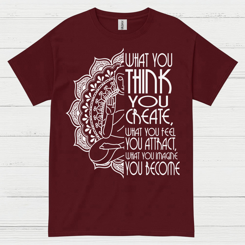 What You Think You Create Zen Quote T Shirt