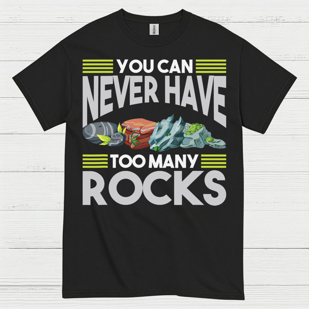 You Can Never Have Too Many Rocks T Shirt