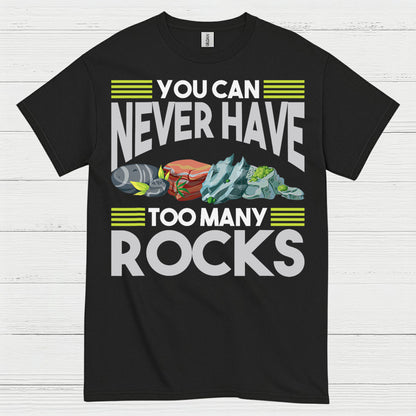 You Can Never Have Too Many Rocks T Shirt