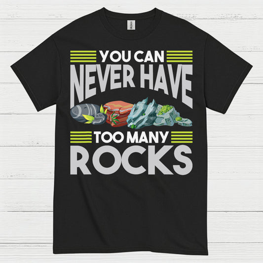 You Can Never Have Too Many Rocks T Shirt