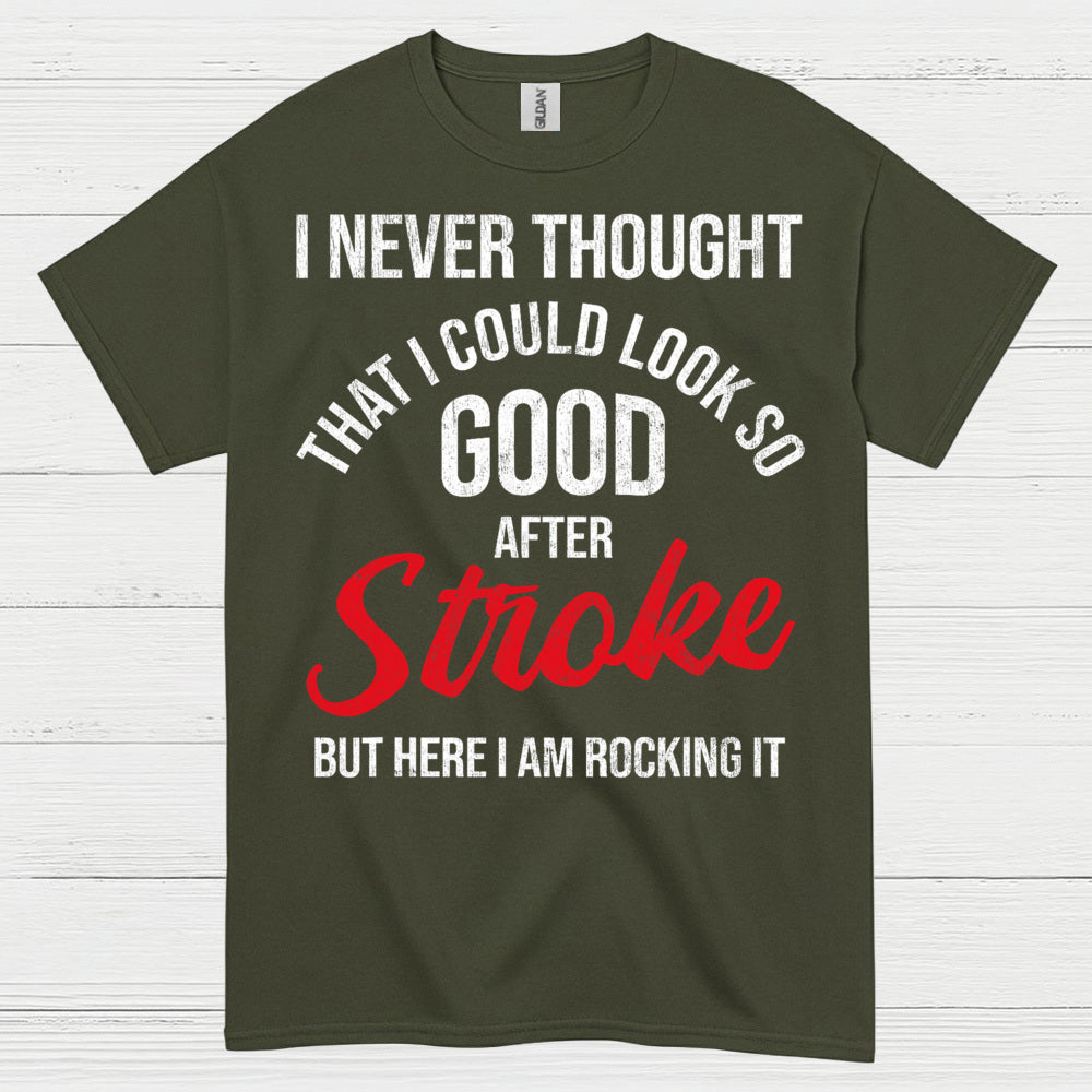 I Never Thought I Could Look Good After Stroke T Shirt