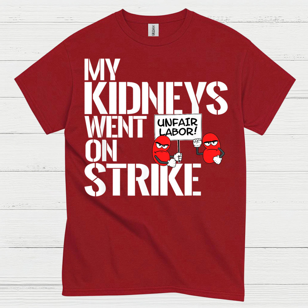My Kidneys Went On Strike Funny T Shirt