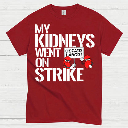 My Kidneys Went On Strike Funny T Shirt
