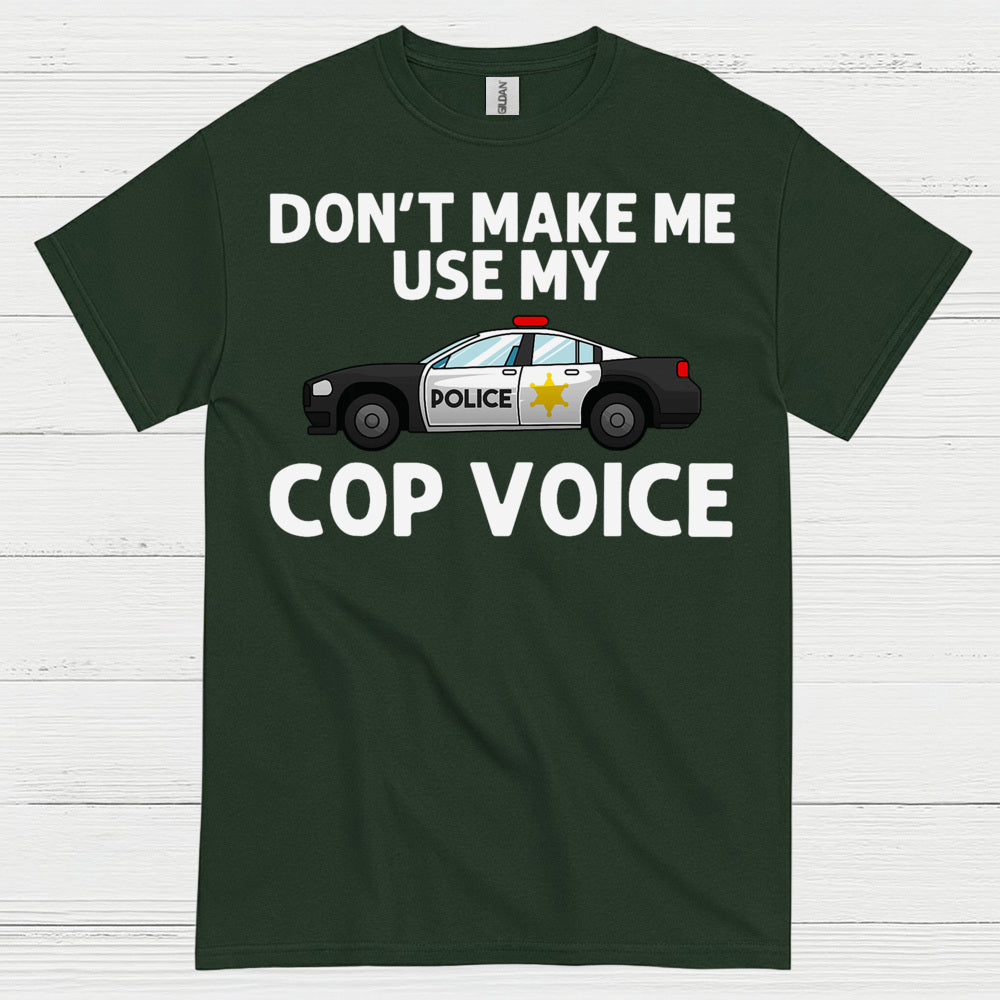 Don’t Make Me Use My Cop Voice T Shirt