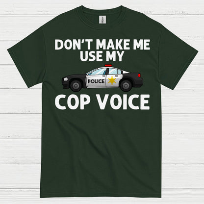 Don’t Make Me Use My Cop Voice T Shirt