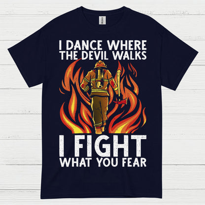 I Fight What You Fear Firefighter Courage T Shirt