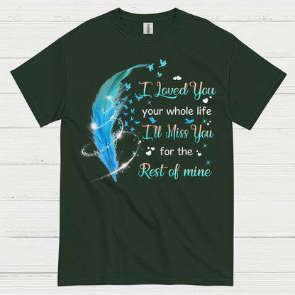 I Loved You Your Whole Life I’ll Miss You For The Rest Of Mine T Shirt