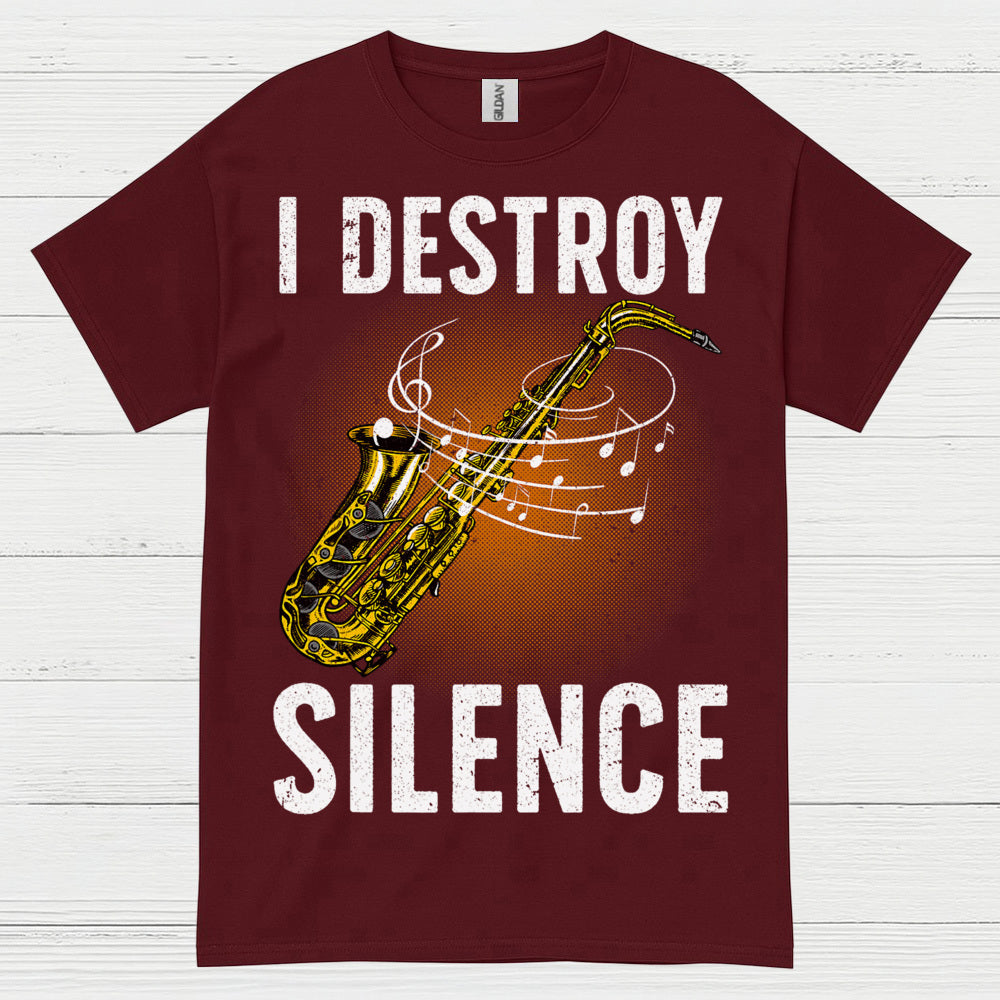 I Destroy Silence Saxophone Music T Shirt