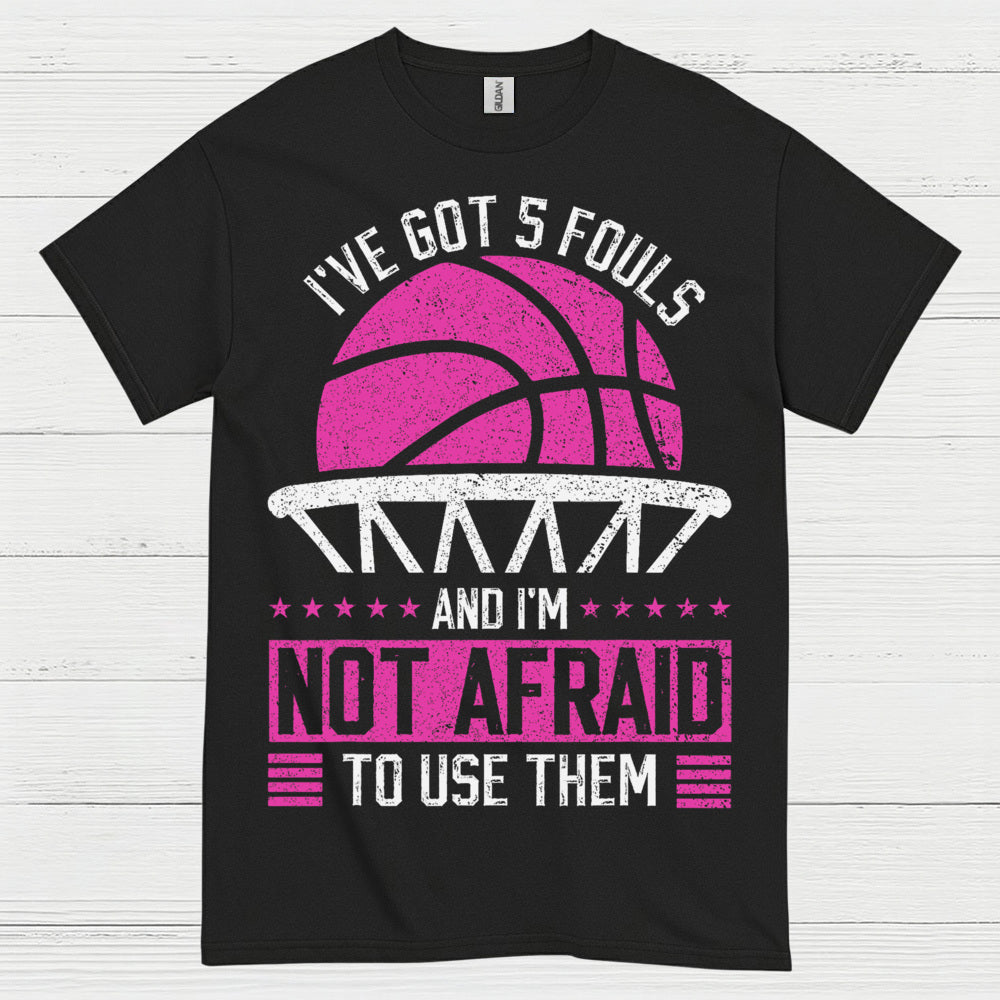 I’ve Got 5 Fouls Basketball T Shirt