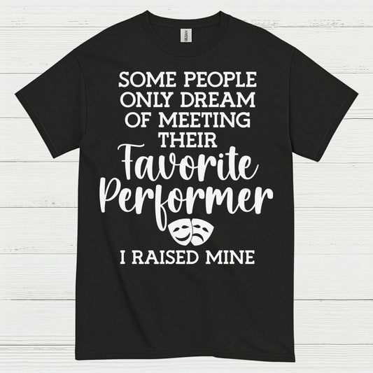 Favorite Performer I Raised Mine T Shirt