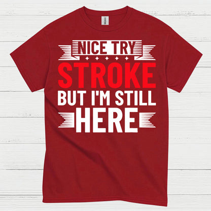 Nice Try Stroke But Im Still Here Survivor T Shirt