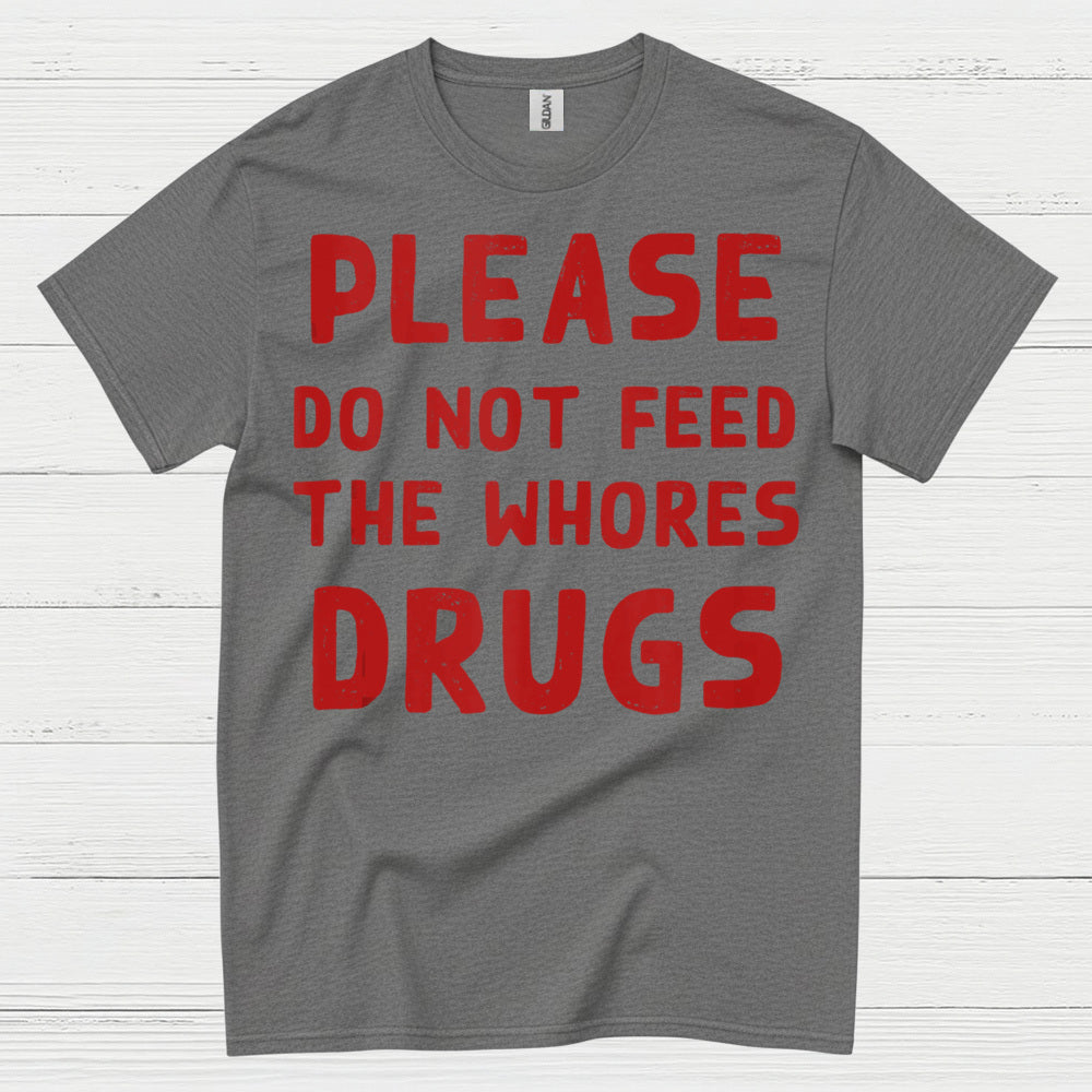 Please Do Not Feed Them Drugs Humor T Shirt