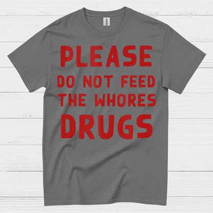 Please Do Not Feed Them Drugs Humor T Shirt