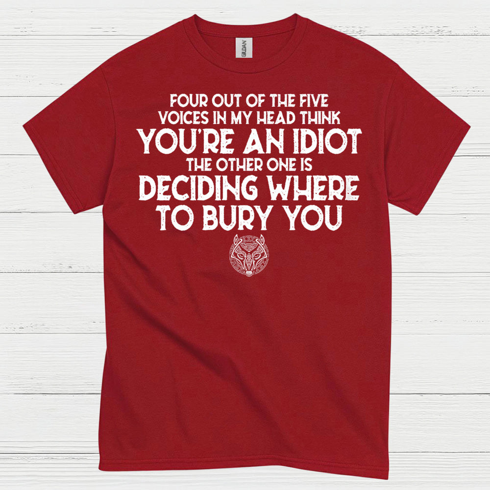 Four Out Of Five Voices Think You're An Idiot T Shirt