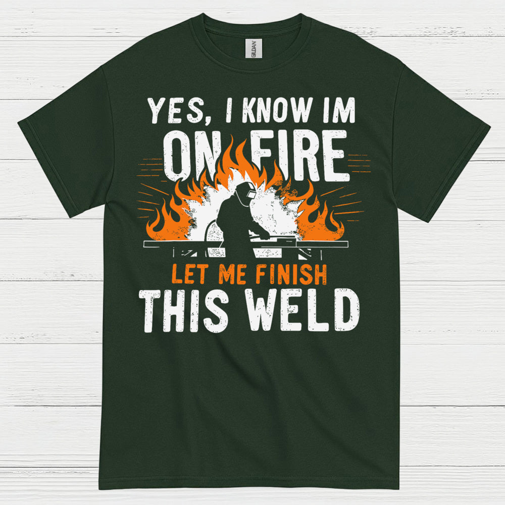 On Fire Let Me Finish This Weld T Shirt