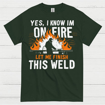 On Fire Let Me Finish This Weld T Shirt