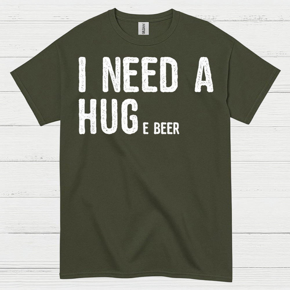 I Need A Hug And A Beer T Shirt