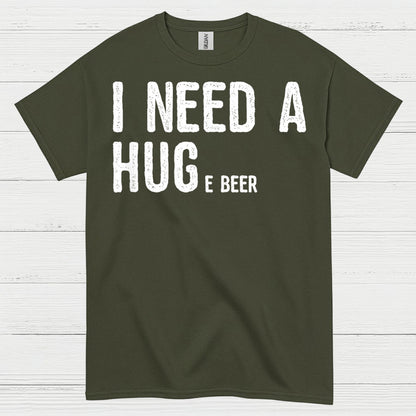 I Need A Hug And A Beer T Shirt