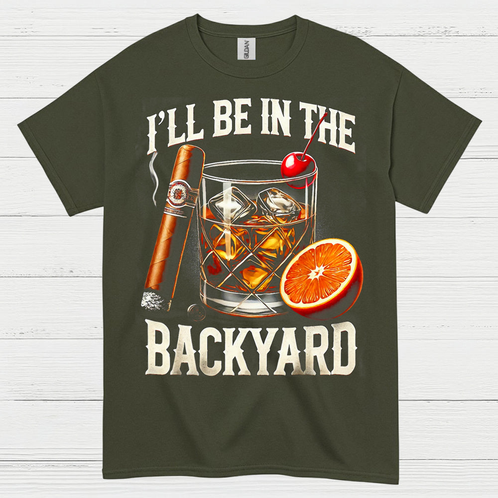 I’ll Be In The Backyard Whiskey T Shirt
