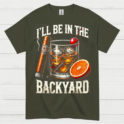 I’ll Be In The Backyard Whiskey T Shirt