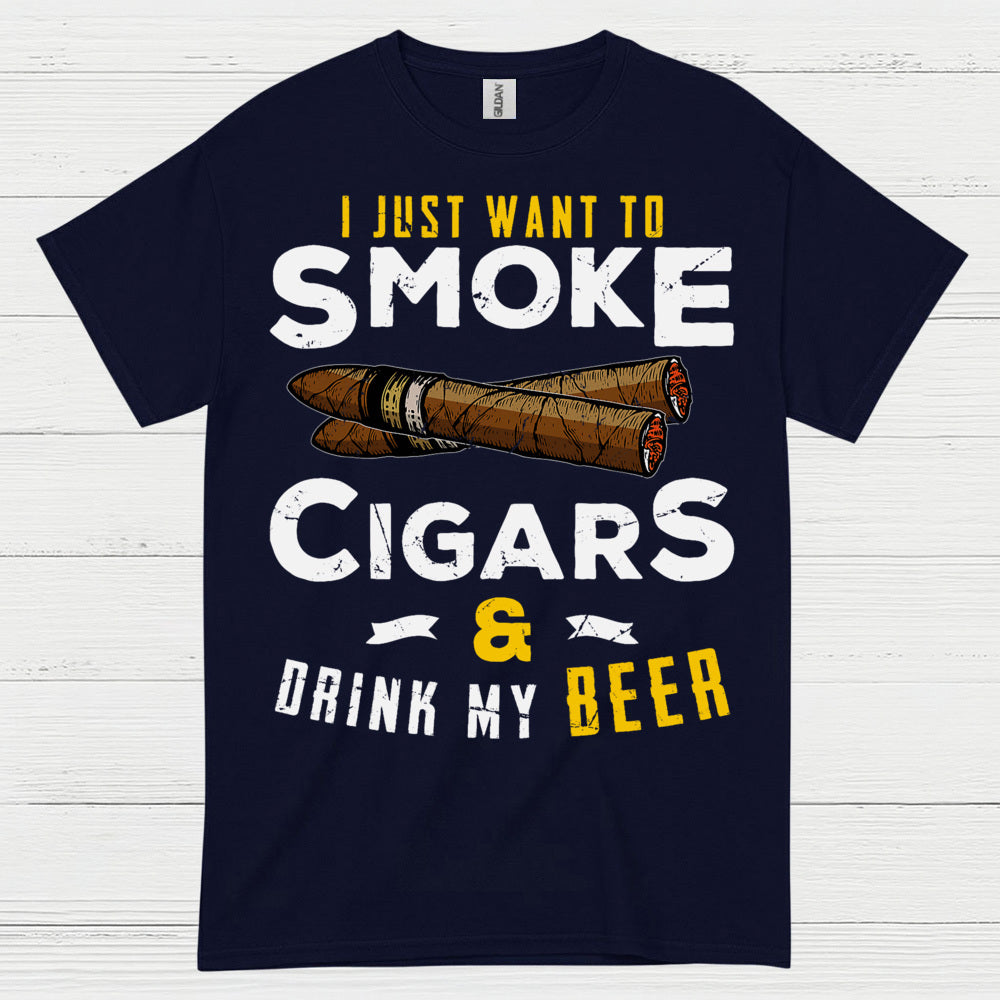 I Just Want To Smoke Cigars Drink Beer T Shirt