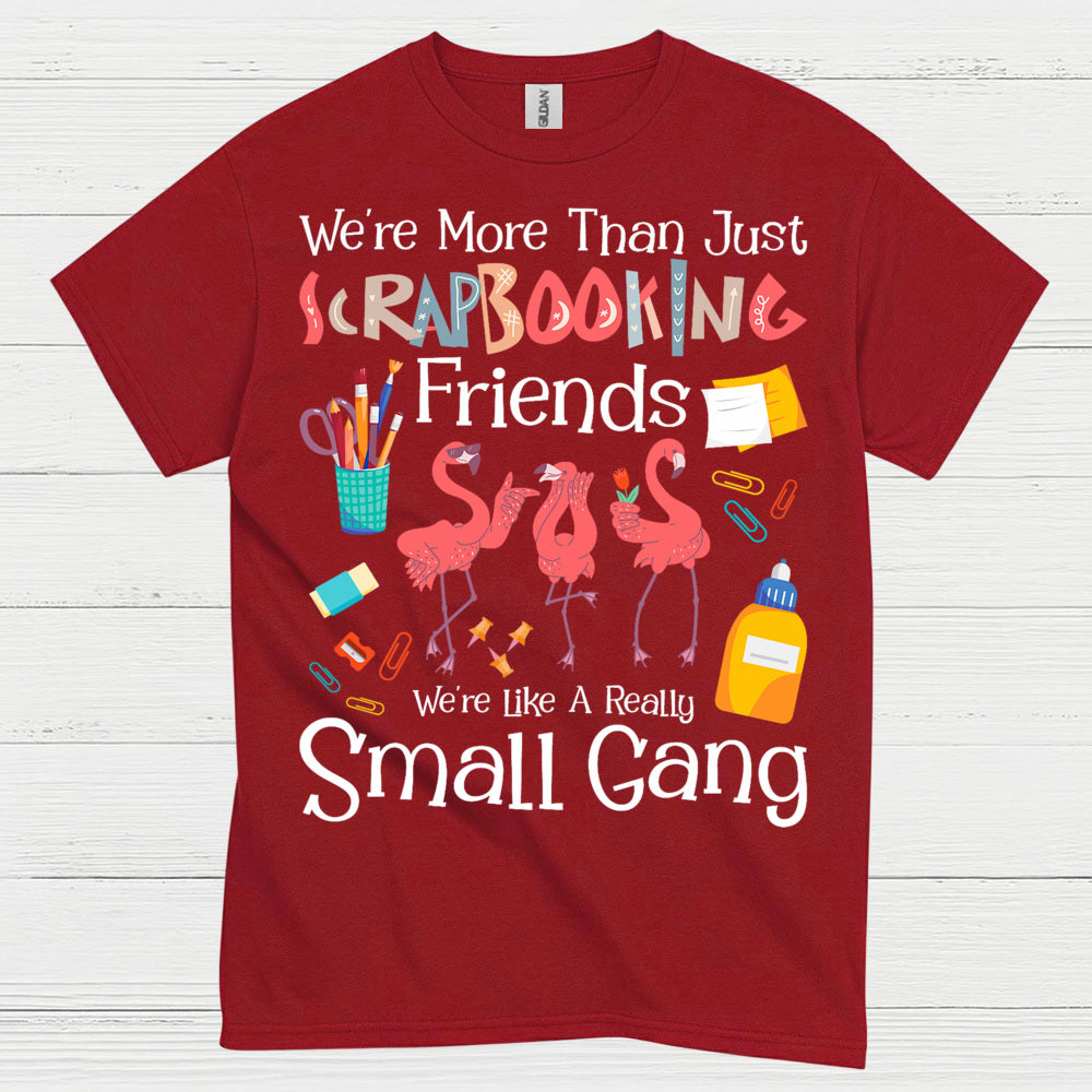 We’re More Than Just Scrapbooking Friends Small Gang T Shirt