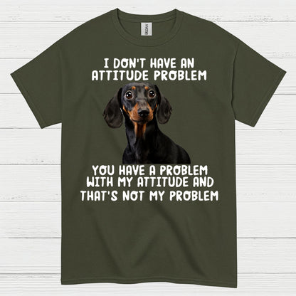 I Dont Have An Attitude Problem Dachshund Dog T Shirt
