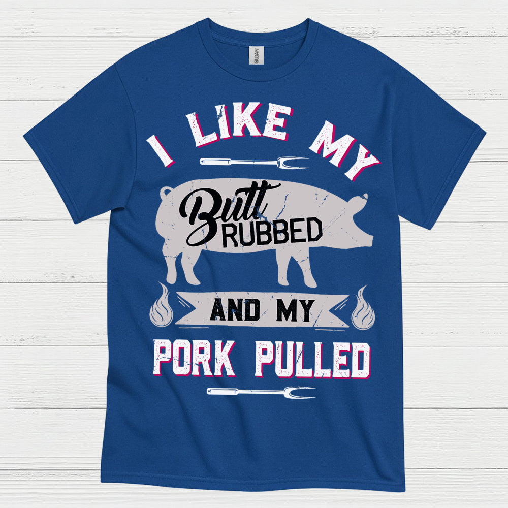 I Like My Butt Rubbed BBQ T Shirt