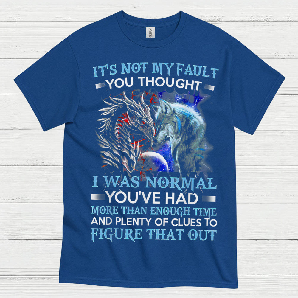 It’s Not My Fault You Thought I Was Normal Dragon Wolf T Shirt