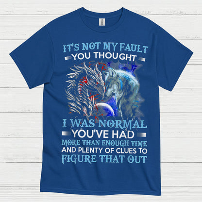 It’s Not My Fault You Thought I Was Normal Dragon Wolf T Shirt