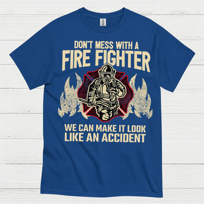 Don’t Mess With a Firefighter Accident Humor T Shirt
