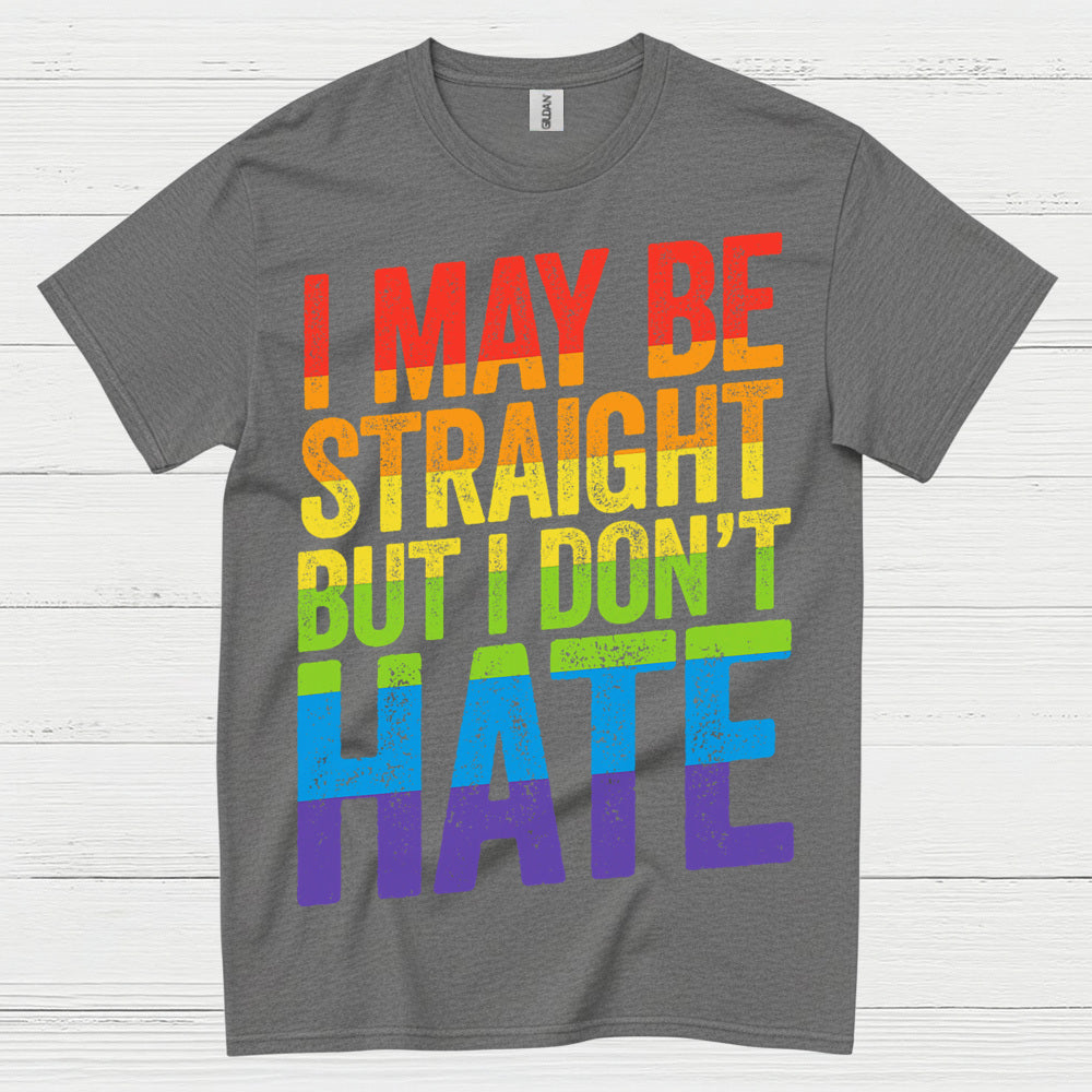 I May Be Straight But I Dont Hate T Shirt