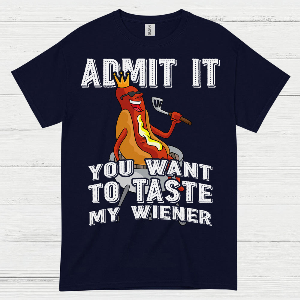 Admit It You Want To Taste My Wiener T Shirt
