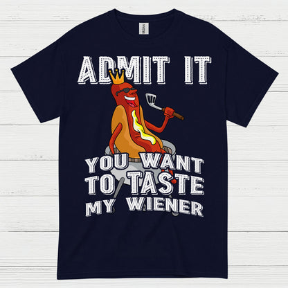 Admit It You Want To Taste My Wiener T Shirt