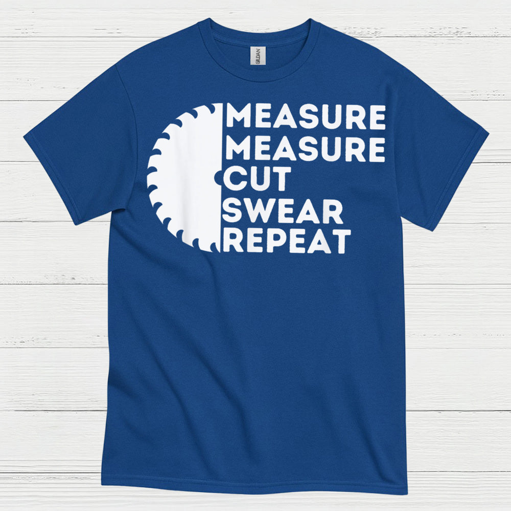 Measure Measure Cut Swear Repeat T Shirt