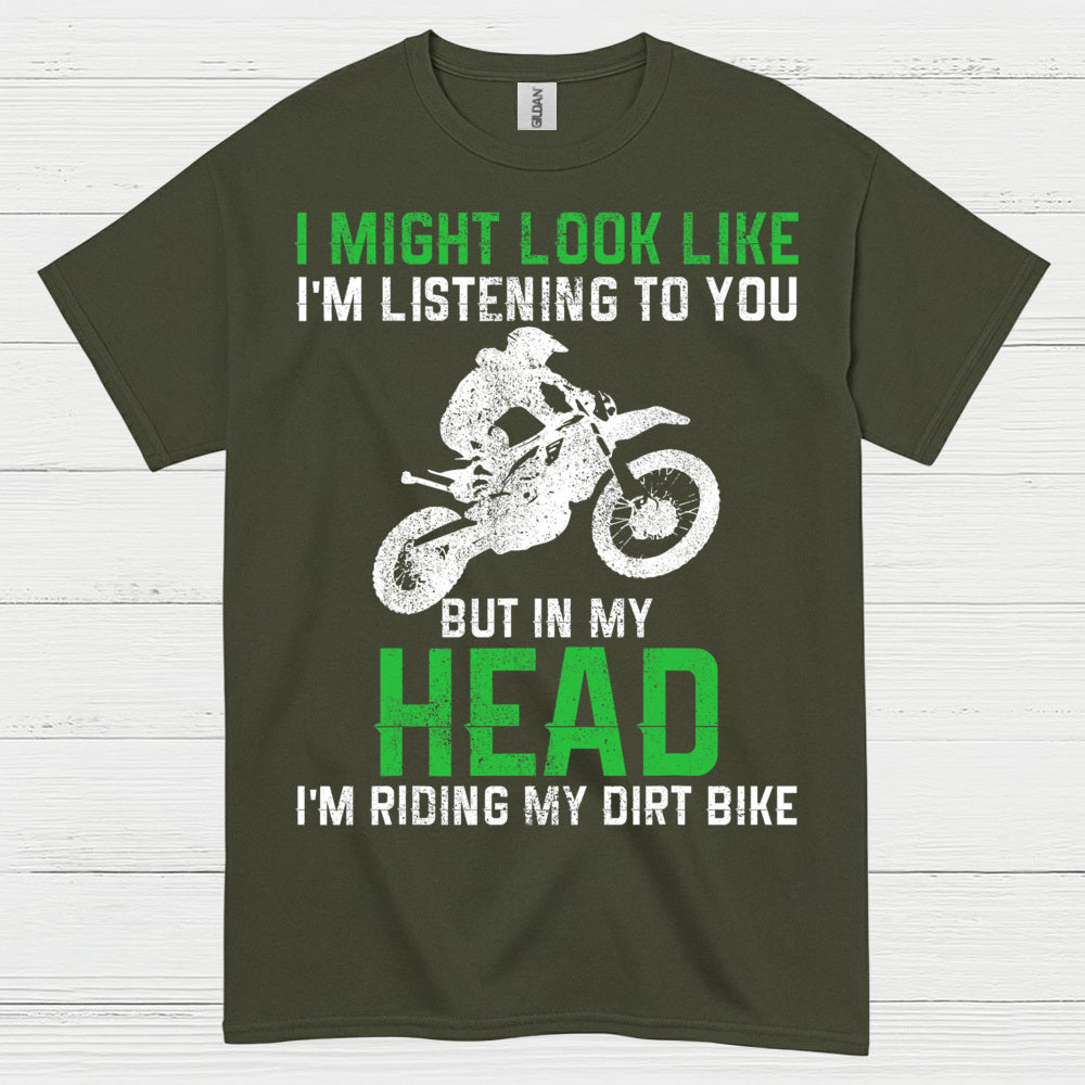 I Might Look Like I’m Listening Dirt Bike T Shirt