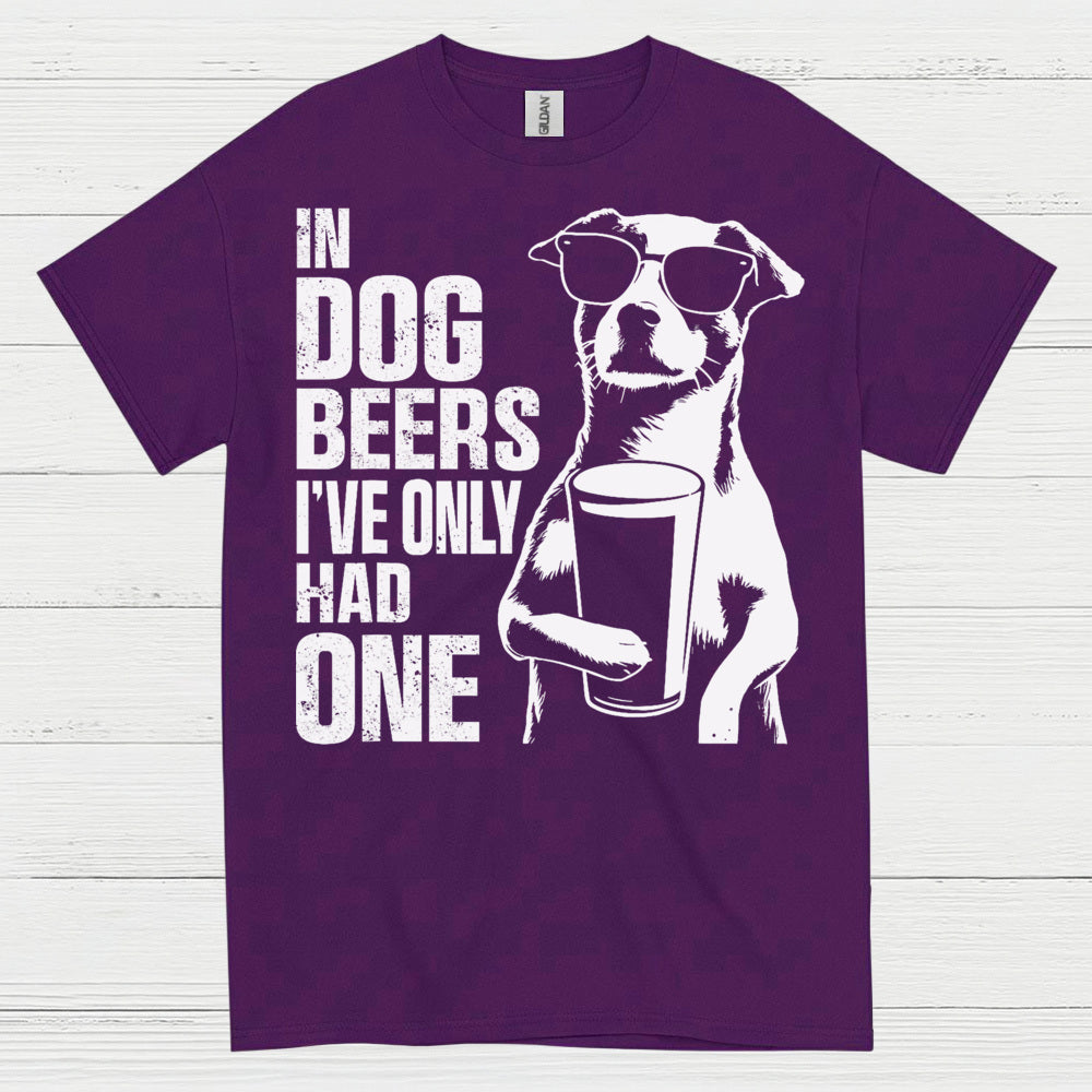 In Dog Beers I've Only Had One Dog T Shirt