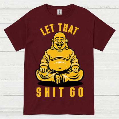 Let That Shit Go Funny Buddha T Shirt