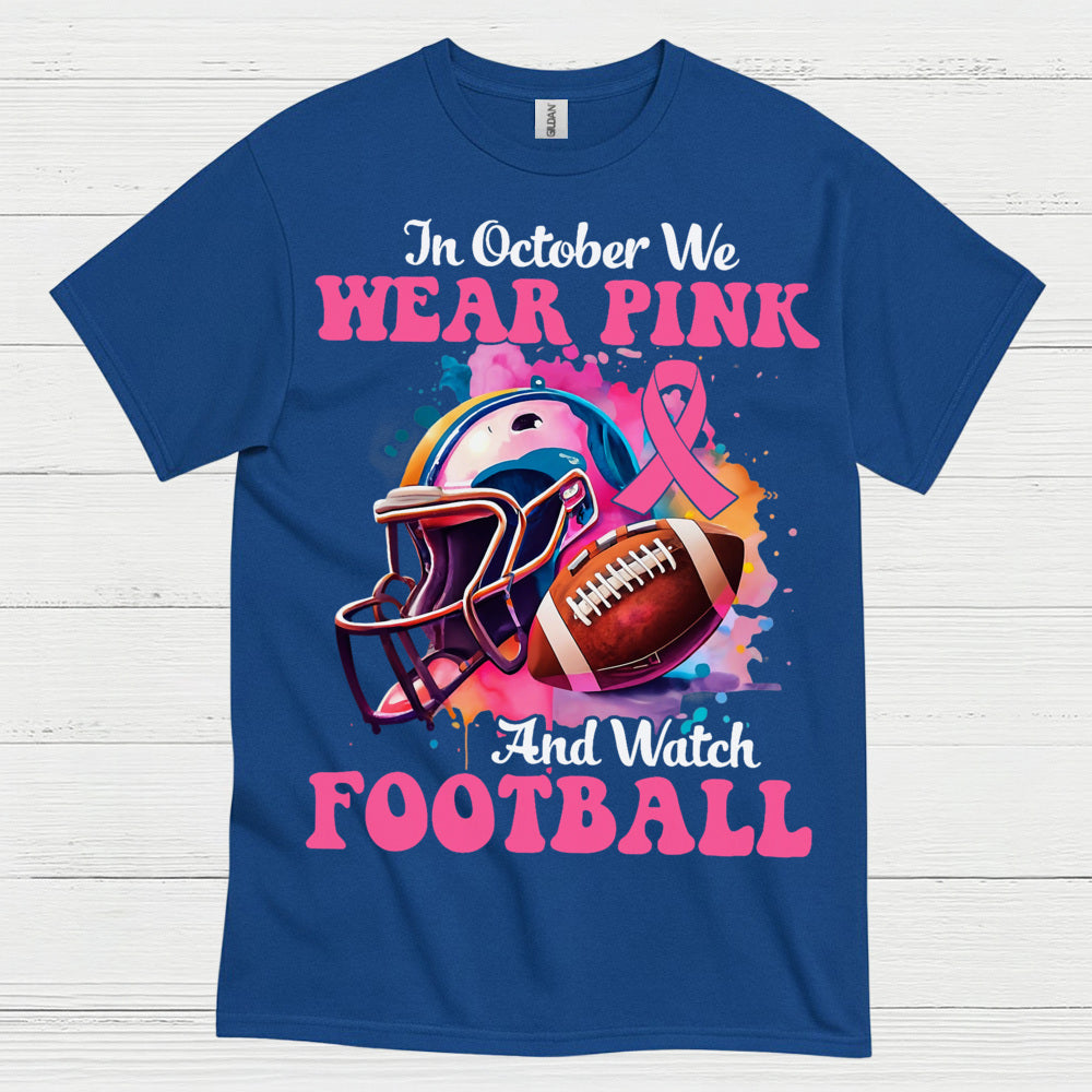 In October We Wear Pink And Watch Football T Shirt