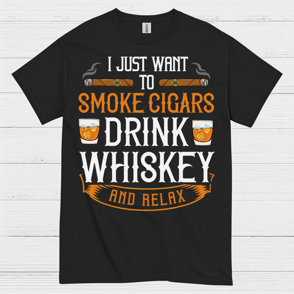 I Just Want To Smoke Cigars Drink Whiskey T Shirt